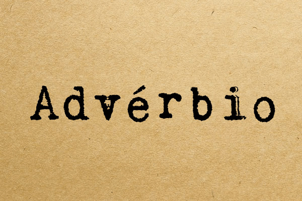 O que é advérbio? Exemplos, tipos e muito mais!