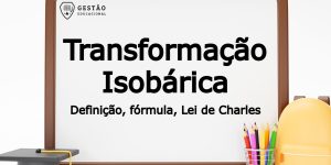 Transformação Isobárica - Definição, Fórmula da Lei de Charles e mais! (Imagem: Gestão Educacional - Mamewmy - FreePik.com)