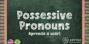 O que são e como usar Pronomes Possessivos em Inglês