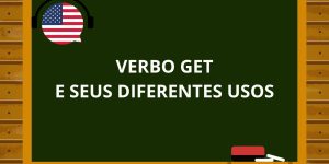 Os diferentes usos de Get em Inglês Phrasal Verbs e Expressões Idiomáticas
