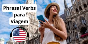 Os principais Phrasal Verbs em inglês para usar em viagens aprenda a se comunicar bem